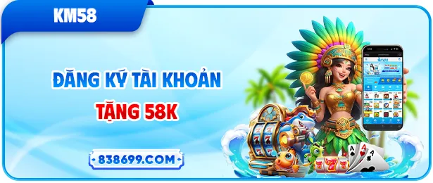 Đăng ký tài khoản tặng 58K